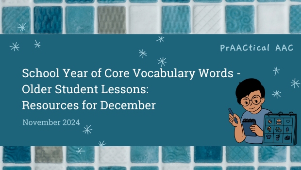 School Year of Core Vocabulary Words – Older Student Lessons: AAC Resources for December