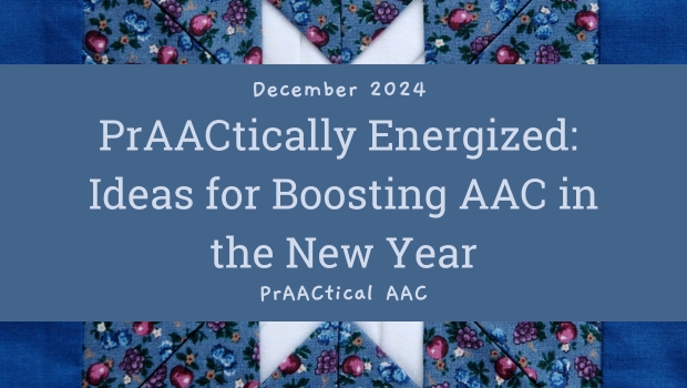 PrAACtically Energized: Ideas for Boosting AAC in the New Year