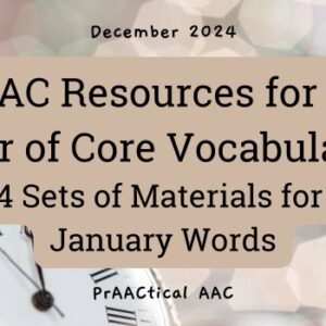 AAC Resources for a Year of Core Vocabulary: 4 Sets of Materials for January Words