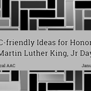 AAC-friendly Ideas for Honoring Martin Luther King, Jr Day