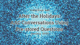 After the Holidays: AAC Conversations Using Pre-stored Questions