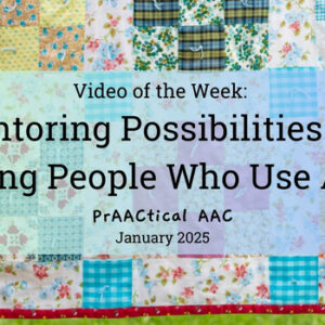 Video of the Week: Mentoring Possibilities for Young People Who Use AAC