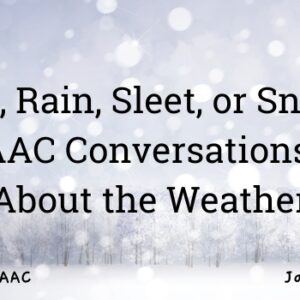 Sun, Rain, Sleet, or Snow: AAC Conversations About the Weather