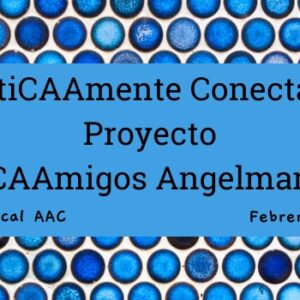 PráctiCAAmente Conectados: Proyecto CAAmigos Angelman