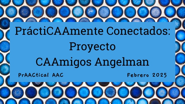 PráctiCAAmente Conectados: Proyecto CAAmigos Angelman