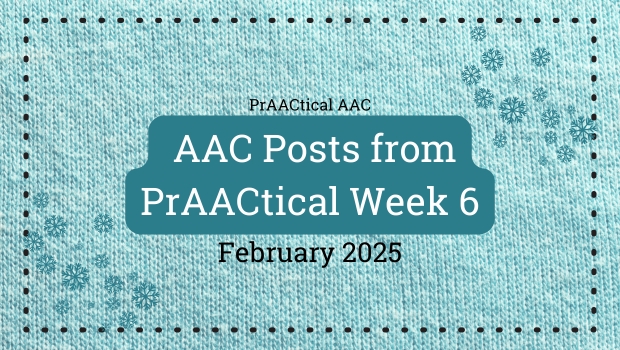 AAC Posts from PrAACtical Week # 6: February 2025