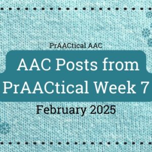 AAC Posts from PrAACtical Week # 7: February 2025