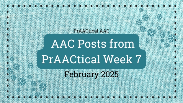 AAC Posts from PrAACtical Week # 7: February 2025