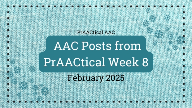 AAC Posts from PrAACtical Week # 8: February 2025