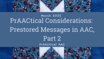 PrAACtical Considerations: Prestored Messages in AAC, Part 2