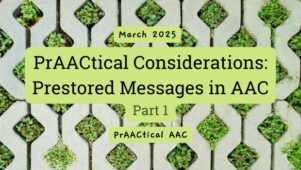 PrAACtical Considerations: Prestored Messages in AAC, Part 1