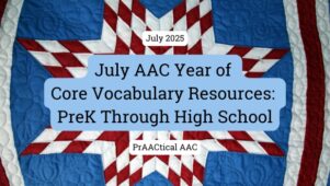 July AAC Year of Core Vocabulary Resources: PreK Through High School