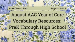 August AAC Year of Core Vocabulary Resources: PreK Through High School