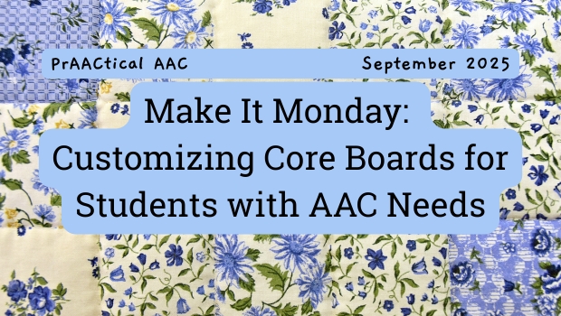 Make It Monday: Customizing Core Boards for Students with AAC Needs