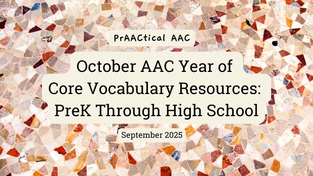 October AAC Year of Core Vocabulary Resources: PreK Through High School