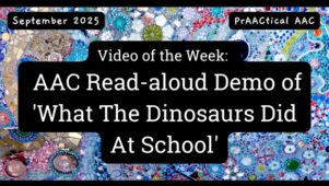 Video of the Week: AAC Read-aloud Demo of 'What The Dinosaurs Did At School'