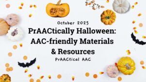PrAACtically Halloween: AAC-friendly Materials & Resources