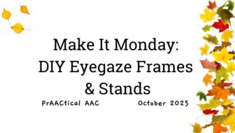Make It Monday: DIY Eyegaze Frames & Stands
