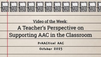 Video of the Week: A Teacher’s Perspective on Supporting AAC in the Classroom