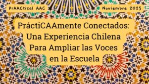 PrAACticamente Conectados: Una Experiencia Chilena Para Ampliar las Voces en la Escuela