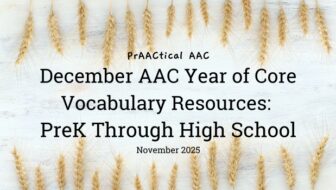 December AAC Year of Core Vocabulary Resources: PreK Through High School