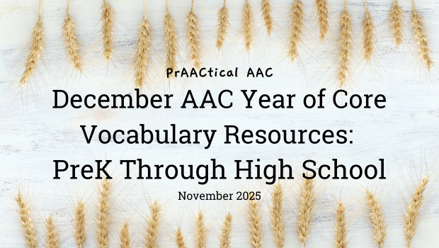 December AAC Year of Core Vocabulary Resources: PreK Through High School