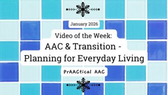 Video of the Week: AAC & Transition - Planning for Everyday Living