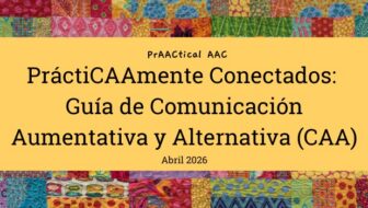 PrAACticamente Conectados: Guía de Comunicación Aumentativa y Alternativa (CAA)